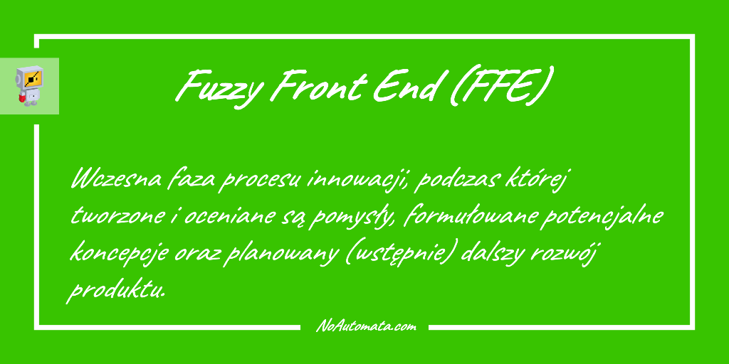 Definicja Fuzzy-Front-End procesu tworzenia innowacji. 
